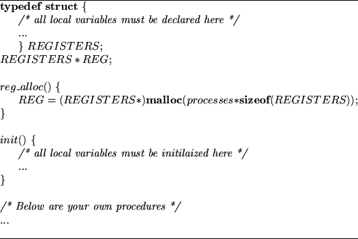 \begin{figure}
\hrule\begin{tabbing}
{\bf typ}\={\bf edef struct} \{ \\
\>{\em...
...\em /* Below are your own procedures */} \\
...
\end{tabbing}\hrule\end{figure}