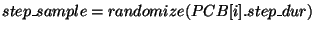 $step\_sample = randomize ( PCB[ i ].step\_dur)$