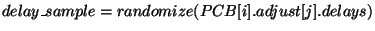 $delay\_sample = randomize ( PCB[ i ].adjust[ j ].delays)$